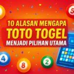10 Alasan Mengapa toto Togel Menjadi Pilihan Utama pemain Judi